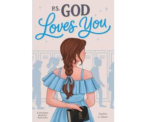 P.S. God Loves You - A Christian Book for Teen Girls: Inspiring Stories about Faith, Self-Esteem, and Friendship with Short Devotionals