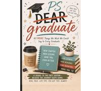 P.S. Graduate: 60 More Things We Wish We Could Say to Every Graduate: Real life Advice, Honest Truths, and Encouragement for the Next Chapter | ... Day, Graduation, Family Humor, & Real-Life)