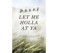 p.s.s.s.t LET ME HOLLA AT YA: RECOGNIZING AND RESPONDING TO THE WHISPERS OF GOD