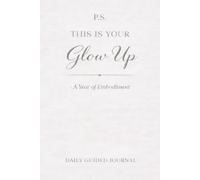 P.S. This Is Your Glow Up: A Year of Embodiment