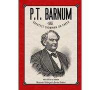 P.T. Barnum The Greatest Showman on Earth: Illustrated Enlarged Special Edition