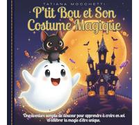 P’tit Bou et Son Costume Magique.: Une histoire d’Halloween sans peur, la magie d’être soi, Livre pour Enfants idéal 3-5 ans.
