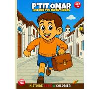 P’TIT OMAR.HISTOIRE D'UN ENFANT HÉROS: HISTOIRE VRAIE À COLORIER. Un livre de coloriage historique et culturel pour enfants curieux . âges 8 à 12 ans.