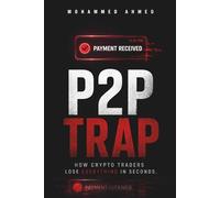 P2P Trap: How Crypto Traders Lose Everything in Seconds: 1 (Financial Survival Series)