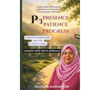P3: PRESENCE, PATIENCE, PROGRESS: A NEW MODEL FOR RAISING EMOTIONALLY INTELLIGENT, FUTURE READY CHILDREN