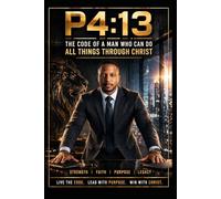 P4:13: The Code of a Man Who Can Do All Things Through Christ