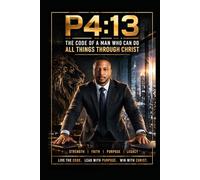 P4:13: The Code of a Man Who Can Do All Things Through Christ