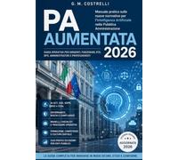 PA Aumentata 2026, il primo manuale italiano per governare l'Intelligenza Artificiale: AI Act, AgID, CAD, GDPR, NIS2, CCNL e casi pratici per enti pubblici, funzionari e dirigenti (Digital PA)