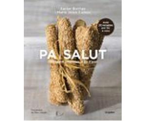 Pa I Salut: Dels Grans Ancestrals Al Pa D Avui