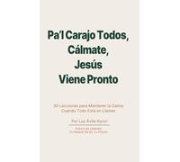 Pa’l Carajo Todos, Cálmate, Jesús Viene Pronto: 30 Lecciones para Mantener la Calma Cuando Todo Está en Llamas