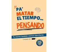 Pa' Matar el Tiempo Pensando: Retos de memoria, atención, lógica, cultura puertorriqueña y entretenimiento mental para todas las edades