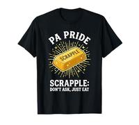 PA Pride Scrapple No preguntes, Solo Come Pennsylvania Humor Camiseta