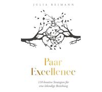 Paar Excellence: 110 kreative Strategien für eine lebendige Beziehung