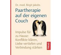 Paartherapie auf der eigenen Couch: Impulse für zu Hause: Konflikte klären, Liebe vertiefen und Verbindung stärken