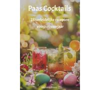 Paas Cocktails: 25 Verleidelijke Recepten voor het Voorjaar: Van frisse brunchspritzers tot romige dessertcocktails - vier Pasen met smaakvolle, feestelijke creaties