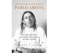 Pablo Abeita: The Life and Times of a Native Statesman of Isleta Pueblo, 1871-1940