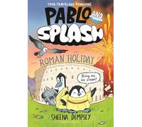Pablo and Splash: Roman Holiday: the Hilarious Kids' Graphic Novel Series About Time-travelling Penguins (Pablo & Splash)