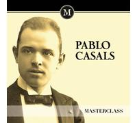 Pablo Casals - Pablo Casals - Masterclass