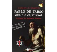 Pablo De Tarseo. ¿Judío O Cristiano?: Nuevo enfoque radical del hombre que desvirtuó la iglesia (DOCUMENTOS)