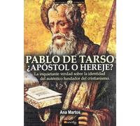 Pablo de Tarso: La inquietante verdad sobre la identidad del auténtico fundador del cristianismo: 12 (Historia Incógnita)