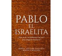 Pablo, el israelita: "¿Por la fe invalidamos la Ley? ¡De ninguna manera!”