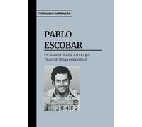 Pablo Escobar: El Narcotraficante que Transformó Colombia: El Ascenso y la Caída de Pablo Escobar, el Hombre que Desafió al Estado, Transformó la ... Y VILLANOS: Crónicas de Grandes Personajes)