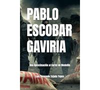 PABLO ESCOBAR GAVIRIA: Una Aproximación al Cartel de Medellín