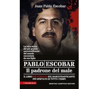 Pablo Escobar. Il padrone del male (I volti della storia)