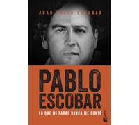 Pablo Escobar: Lo que mi padre nunca me contó (Biografías y Memorias)