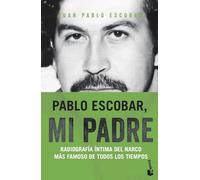 Pablo Escobar, mi padre: Radiografía íntima del narco más famoso de todos los tiempos (Biografías y Memorias)
