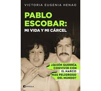 Pablo Escobar: mi vida y mi cárcel: ¿Quién querría convivir con el narco más peligroso del mundo? (PENINSULA)