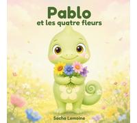 Pablo et les quatre fleurs: Album illustré jeunesse 3-6 ans - Une histoire tendre pour la fête des mamans sur l'autonomie et l'entraide