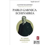 Pablo Garnica Echevarría; El gran banquero (Historia Empresarial)