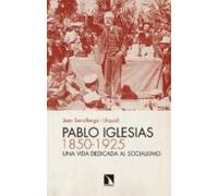 Pablo Iglesias (1850-1925): Una Vida Dedicada Al Socialismo
