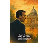 Pablo Neruda: Poeta dell'Amore e della Rivoluzione: Un viaggio poetico attraverso la vita del più grande scrittore cileno del XX secolo