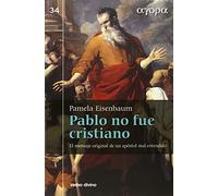 Pablo no fue Cristiano: El mensaje original de un apóstol mal entendido (Ágora)