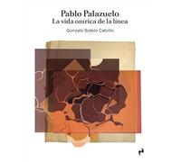 PABLO PALAZUELO: LA VIDA ONÍRICA DE LA LÍNEA