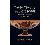 Pablo Picasso and Dora Maar: A Period of Conflict (1936-1946)