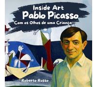 Pablo Picasso. Com os Olhos de uma Criança: Biografia Infantil de Pablo Picasso | Um Livro Ilustrado de História da Arte para Crianças com Atividades de Cubismo (Inside Art - Edição portuguesa)