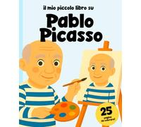 Pablo Picasso: La Storia di un Genio per Bambini: + 25 immagini da colorare di Pablo e delle sue opere!