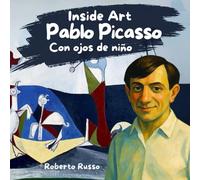 Pablo Picasso. Libro illustrado para niños: Descubrir a los grandes artistas y la historia del arte con relatos, ilustraciones y actividades educativas. (INSIDE ART - Spanish Edition)