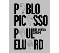 Pablo Picasso, Paul Eluard. Una amistad sublime | Aa. Vv.