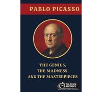 Pablo Picasso: The Genius, The Madness and The Masterpieces (History of Spain)