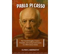 Pablo Picasso: The Untold Struggles, Creative Triumphs, and Lasting Controversies of a 20th-Century Genius (Echoing Lives Beyond Legacy: Exploring the Hearts and Minds of History’s Legends)