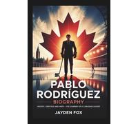 PABLO RODRÍGUEZ BIOGRAPHY: HOCKEY, HERITAGE AND HOPE - THE JOURNEY OF A CANADIAN LEADER