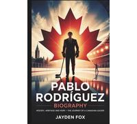 PABLO RODRÍGUEZ BIOGRAPHY: HOCKEY, HERITAGE AND HOPE - THE JOURNEY OF A CANADIAN LEADER