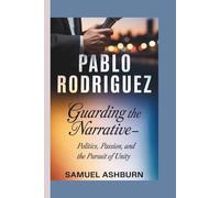 PABLO RODRIGUEZ: Guarding the Narrative-Politics, Passion, and the Pursuit of Unity