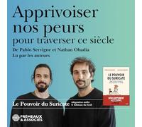 PABLO SERVIGNE ET NATHAN OBADIA - APPRIVOISER NOS PEURS POUR TRAVERSER CE SIÈCLE, LU PAR LES AUTEURS