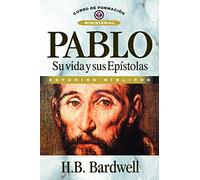Pablo: Su Vida Y Sus Epístolas: Su Vida y Sus Epistolas (ESTUDIOS BIBLICOS GENERALES)