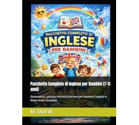Pacchetto Completo di Inglese per Bambini (7-11 anni): Grammatica, Lettura e Attività Divertenti per Imparare l’Inglese in Modo Facile e Graduale